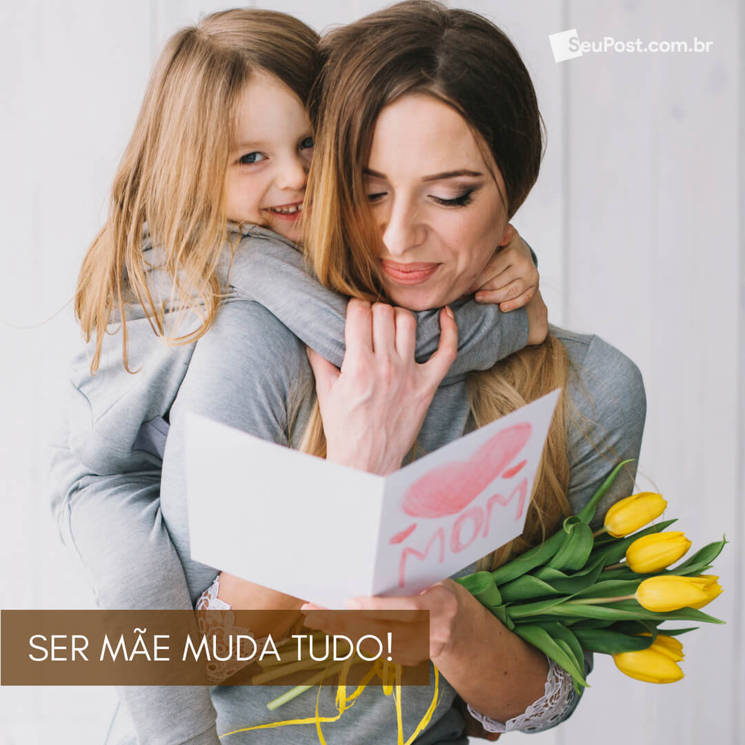 Ser mãe muda tudo