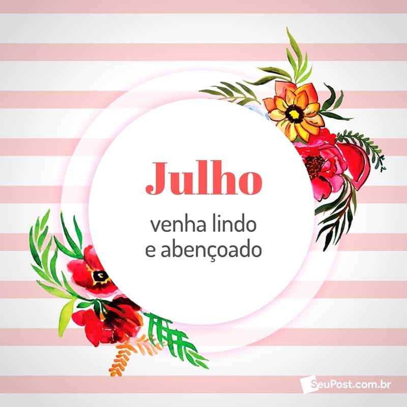 Julho venha lindo