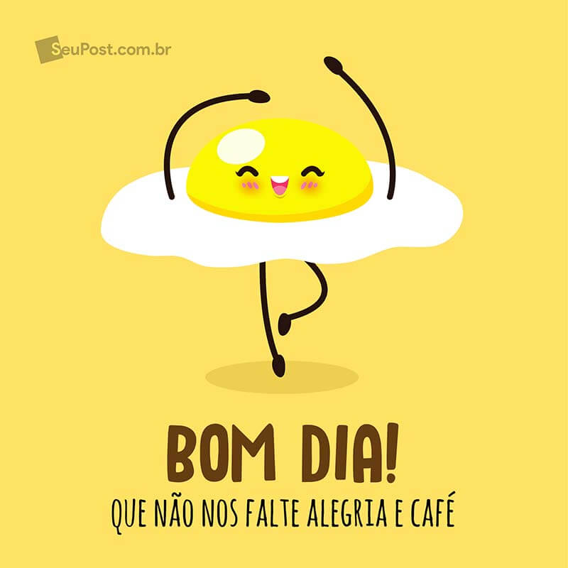 Bom dia! Que não nos falte alegria e café