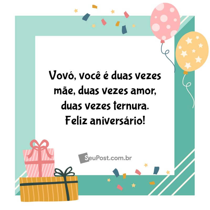 Vovó, você é duas vezes mãe, duas vezes amor, duas vezes ternura. Feliz aniversário!